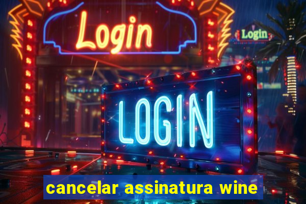 cancelar assinatura wine